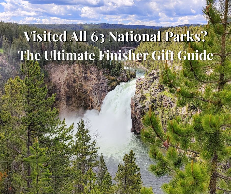 You Visited All 63 National Parks? Celebrate with the Best National Park Finisher Gifts